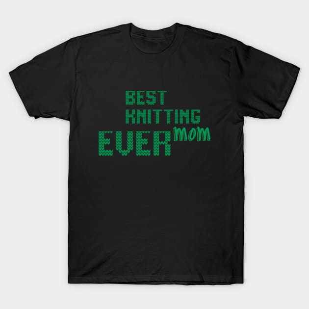 Best Knitting Mom Ever T-Shirt by FluentShirt